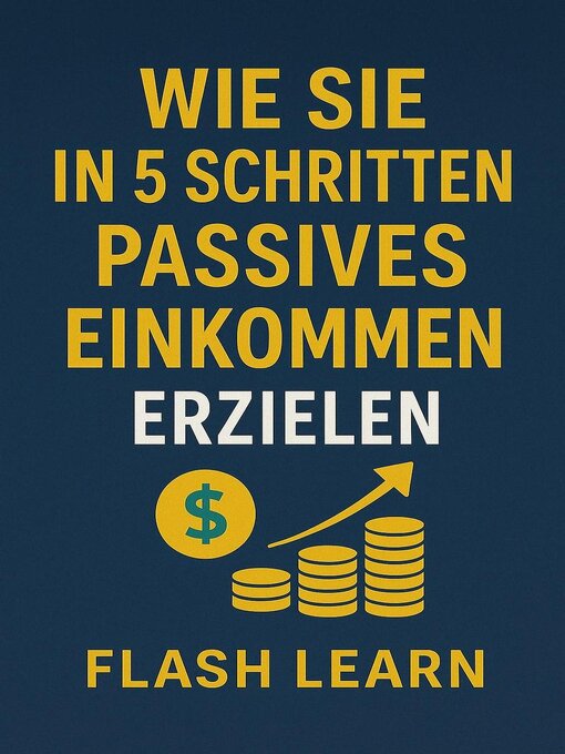 Title details for Wie Sie in 5 Schritten passives Einkommen erzielen by Flash Learn - Available